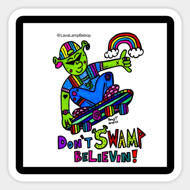 Don’t Swamp Believin Sticker by Lava Lamp Bebop